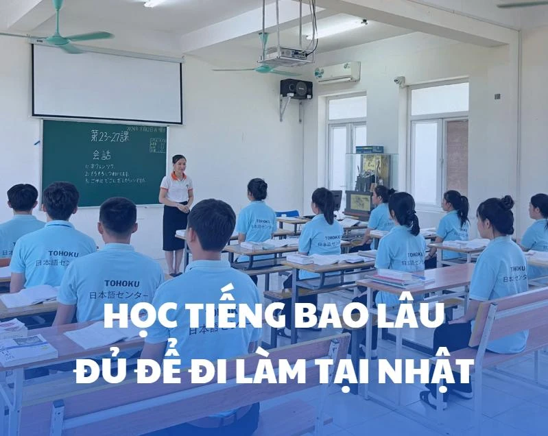 Bao lâu học tiếng Nhật là đủ để đi làm tại Nhật?