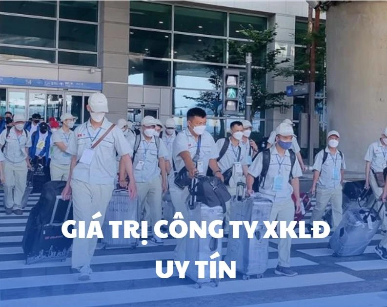 Giá trị thật sự của một công ty xuất khẩu lao động uy tín là gì?