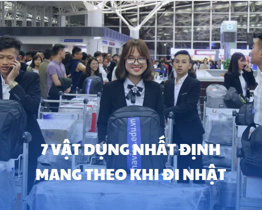Danh sách 7 vật dụng bắt buộc phải mang theo khi đi Nhật làm việc
