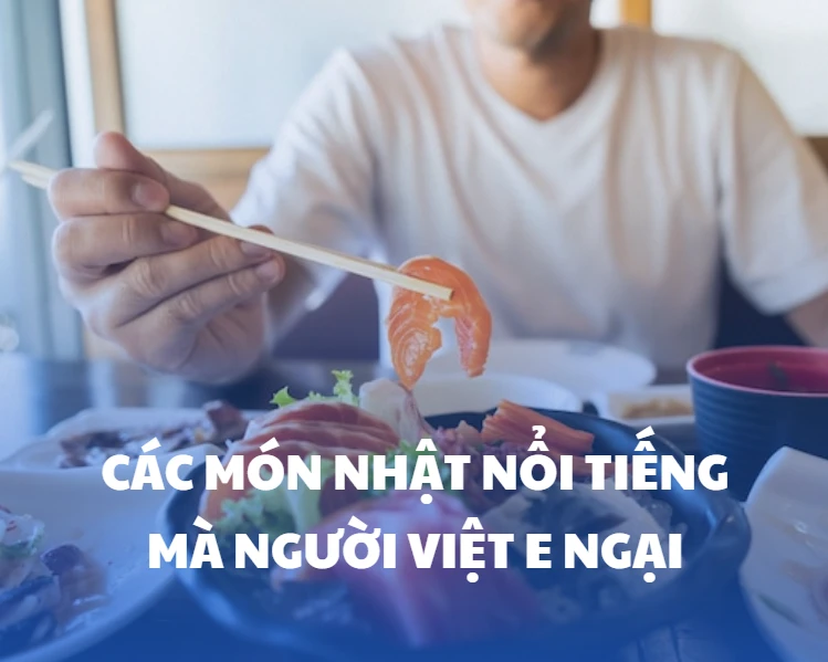 Các món ăn nổi tiếng tại Nhật Bản nhưng khiến người Việt “e ngại” khi lần đầu thử