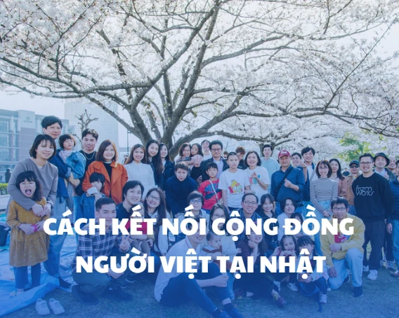 Cách kết nối cộng đồng người Việt tại Nhật – vừa vui vừa học hỏi